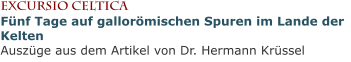 Excursio CelticaFünf Tage auf gallorömischen Spuren im Lande der KeltenAuszüge aus dem Artikel von Dr. Hermann Krüssel